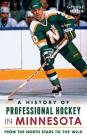 A History of Professional Hockey in Minnesota: From the North Stars to the Wild By George Rekela Cover Image