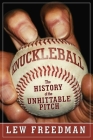 Knuckleball: The History of the Unhittable Pitch By Lew Freedman Cover Image