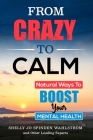 From Crazy to Calm: Natural Ways to Boost Your Mental Health By Shelly Jo Spinden Wahlstrom Cover Image