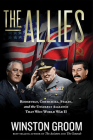The Allies: Roosevelt, Churchill, Stalin, and the Unlikely Alliance That Won World War II By Winston Groom Cover Image
