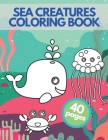 Sea Creatures Coloring Book: Happy Sea Life Underwater Ocean Amazing Animals Adventure For Children Cover Image