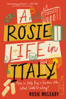 A Rosie Life in Italy: Move to Italy. Buy a Rundown Villa. What Could Go Wrong? By Rosie Meleady Cover Image