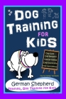 Dog Training for Kids, Dog Care, Dog Behavior, Dog Grooming, Dog Ownership, Dog Hand Signals, Easy, Fun Training * Fast Results, German Shepherd Train By Poppy Trayner Cover Image