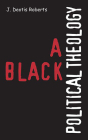 A Black Political Theology By J. Deotis Roberts Cover Image