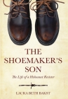 The Shoemaker's Son: The Life of a Holocaust Resister Cover Image