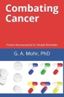 Combating Cancer: Proven Neutraceutical & Lifestyle Remedies By G. A. Mohr Cover Image