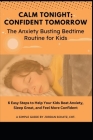 Calm Tonight; Confident Tomorrow: The Anxiety Busting Sleep Routine for Kids By Jordan Schatz Cht Cover Image