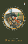 Penguin Book Of Indian Railway Stories By Ruskin Bond Cover Image