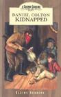 Daniel Colton Kidnapped (Colton Cousins Adventures (Bju Press) #4) By Elaine Schulte Cover Image