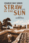 Straw in the Sun: A Memoir By Charlie May Simon, Aleshia O’Neal (Editor) Cover Image