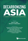 Decarbonizing Asia: Innovation, Investment and Opportunities By Tony A. Verb (Editor), Roman Y. Shemakov (Editor), Alexandra Tracy (Editor) Cover Image