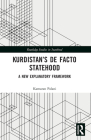 Kurdistan's De Facto Statehood: A New Explanatory Framework Cover Image