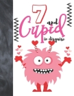 7 And Cupid In Disguise: Cute Monster Valentines Gift For Boys And Girls Age 7 Years Old - Art Sketchbook Sketchpad Activity Book For Kids To D Cover Image