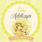 Baby Addisyn A Simple Book of Firsts: A Baby Book and the Perfect Keepsake Gift for All Your Precious First Year Memories and Milestones By Bendle Publishing Cover Image