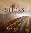 Bible Sticks: An Unlikely Calling By Ron Vance Cover Image