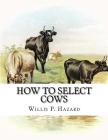 How to Select Cows: or, The Guenon System: Simplified, Explained and Practically Applied By Jackson Chambers (Introduction by), Willis P. Hazard Cover Image