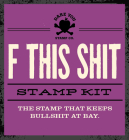 F This Shit Stamp Kit: The Stamp that Keeps Bullshit at Bay (Dare You Stamp Company #7) By Dare You Stamp Company Cover Image
