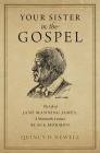 Your Sister in the Gospel: The Life of Jane Manning James, a Nineteenth-Century Black Mormon Cover Image