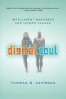 Digital Soul: Intelligent Machines and Human Values By Thomas Georges Cover Image
