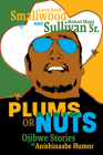 Plums or Nuts: Ojibwe Stories of Anishinaabe Humor By Larry Amik Smallwood, Michael Migizi Sullivan (Retold by) Cover Image