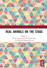 Real Animals on the Stage By Teresa Grant (Editor), Ignacio Ramos-Gay (Editor), Claudia Alonso Recarte (Editor) Cover Image