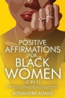 Positive Affirmations For Black Women (2 In 1): Increase Self-Love, Confidence, Wealth, Abundance & Improve Health, Success & More With Bipoc Specific By Alexandra Adams Cover Image