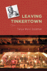 Leaving Tinkertown (Literature and Medicine) By Tanya Ward Goodman Cover Image