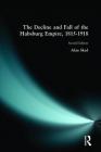 The Decline and Fall of the Habsburg Empire, 1815-1918 By Alan Sked Cover Image