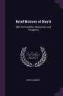 Brief Notices of Hayti: With Its Condition, Resources, and Prospects By John Candler Cover Image