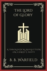 The Lord of Glory: A Theological Reflection on Christ's Deity (Grapevine Press) By B. B. Warfield, Grapevine Press Cover Image