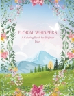Floral Whispers: A Coloring Book for Brighter Days Cover Image