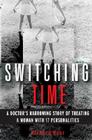 Switching Time: A Doctor's Harrowing Story of Treating a Woman with 17 Personalities Cover Image