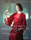 Women Photographers: From Julia Margaret Cameron to Cindy Sherman By Boris Friedewald Cover Image