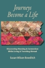 Journeys Become a Life: Discovering Meaning & Connection Living & Traveling Abroad By Susan Wilson Bowditch Cover Image