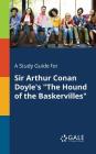 A Study Guide for Sir Arthur Conan Doyle's The Hound of the Baskervilles By Cengage Learning Gale Cover Image