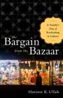 The Bargain from the Bazaar: A Family's Day of Reckoning in Lahore By Haroon K. Ullah Cover Image