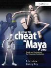 How to Cheat in Maya 2012: Tools and Techniques for Character Animation By Eric Luhta Cover Image
