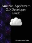 Amazon AppStream 2.0 Developer Guide By Documentation Team Cover Image