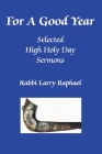For A Good Year: Selected High Holy Day Sermons of Rabbi Larry Raphael Cover Image