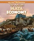 The Ancient Maya Economy (Spotlight on the Maya) By Janey Levy Cover Image