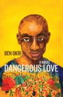 Dangerous Love: A Novel By Ben Okri Cover Image