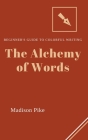 The Alchemy of Words: Beginner's Guide to Colorful Writing Cover Image