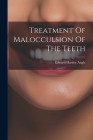 Treatment Of Malocculsion Of The Teeth Cover Image