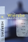 The Wiersbe Bible Study Series: Hebrews: Live by Faith, Not by Sight Cover Image