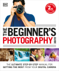 The Beginner's Photography Guide: The Ultimate Step-by-Step Manual for Getting the Most from Your Digital Camera By Chris Gatcum, DK Cover Image