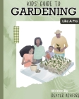 Kids Guide to Gardening Like a Pro Cover Image