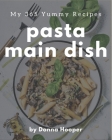 My 365 Yummy Pasta Main Dish Recipes: Cook it Yourself with Yummy Pasta Main Dish Cookbook! By Donna Hooper Cover Image