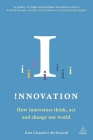 Innovation: How Innovators Think, ACT and Change Our World By Kim Chandler McDonald Cover Image