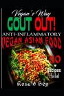 Anti-Inflammatory: Gout Out - Vegan's Way- 50 Recipes- Halal: Vegan Asian Food By Ronald Bey Cover Image