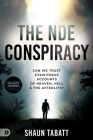 The Nde Conspiracy: Can We Trust Eyewitness Accounts of Heaven, Hell, and the Afterlife? By Shaun Tabatt Cover Image